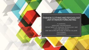 FASHION CLOTHING AND PSYCHOLOGY UNIT4 FASHION FORECASTING A