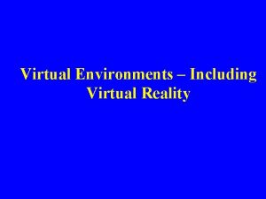 Virtual Environments Including Virtual Reality Virtual Environments Virtual