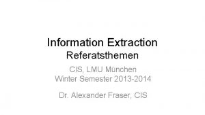 Information Extraction Referatsthemen CIS LMU Mnchen Winter Semester
