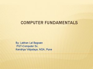 COMPUTER FUNDAMENTALS By Lakhan Lal Bagwan PGTComputer Sc