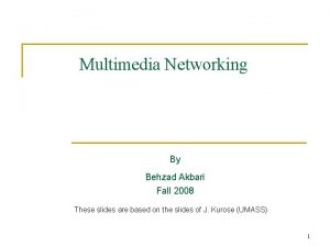 Multimedia Networking By Behzad Akbari Fall 2008 These