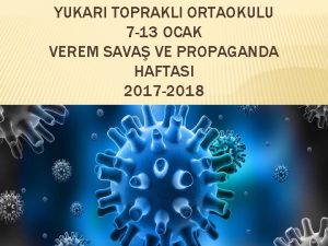 YUKARI TOPRAKLI ORTAOKULU 7 13 OCAK VEREM SAVA