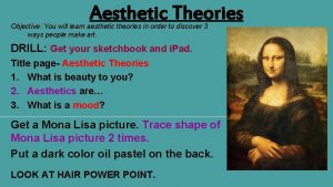 Aesthetic Theories Objective You will learn aesthetic theories