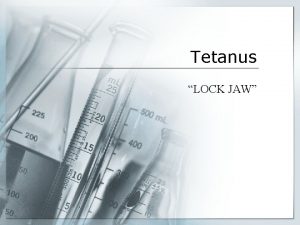Tetanus LOCK JAW Clostridia general characteristics Genus Clostridium