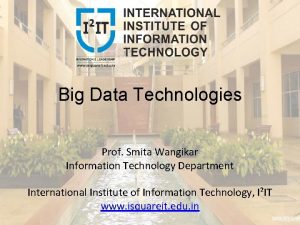 Big Data Technologies Prof Smita Wangikar Information Technology