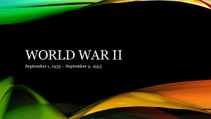 WORLD WAR II September 1 1939 September 2