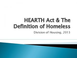 HEARTH Act The Definition of Homeless Division of