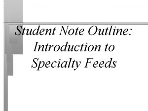 Student Note Outline Introduction to Specialty Feeds Protein