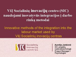 V Socialini inovacij centro SIC naudojami inovatyvs integracijos