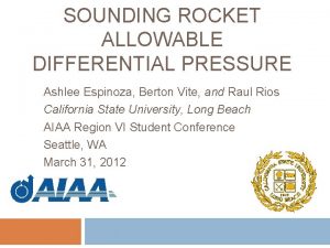 SOUNDING ROCKET ALLOWABLE DIFFERENTIAL PRESSURE Ashlee Espinoza Berton