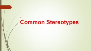 Common Stereotypes Every country has its wellknown stereotypes