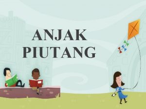 ANJAK PIUTANG PENGERTIAN Anjak Piutang adalah kegiatan pembiayaan