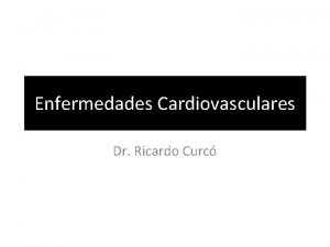 Enfermedades Cardiovasculares Dr Ricardo Curc Principales sntomas y