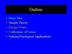 Outline Basic Idea Simple Theory Design Points Calibration