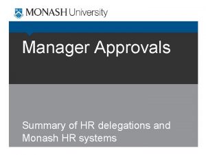 Manager Approvals Summary of HR delegations and Monash