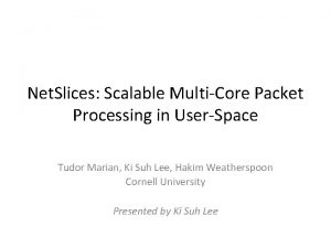 Net Slices Scalable MultiCore Packet Processing in UserSpace