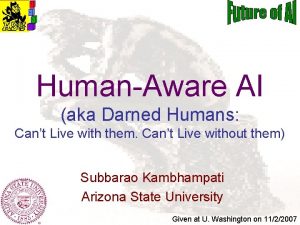 HumanAware AI aka Darned Humans Cant Live with