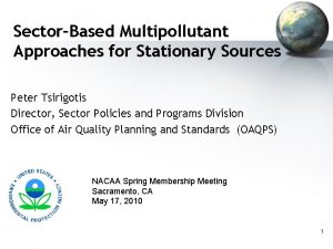 SectorBased Multipollutant Approaches for Stationary Sources Peter Tsirigotis