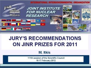 JURYS RECOMMENDATIONS ON JINR PRIZES FOR 2011 M