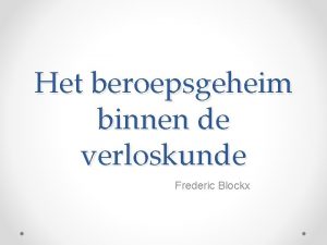 Het beroepsgeheim binnen de verloskunde Frederic Blockx 1
