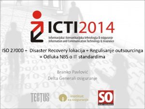 ISO 27000 Disaster Recovery lokacija Regulisanje outsourcinga Odluka