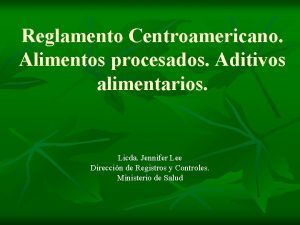 Reglamento Centroamericano Alimentos procesados Aditivos alimentarios Licda Jennifer