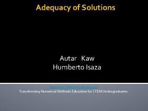 Adequacy of Solutions Autar Kaw Humberto Isaza http