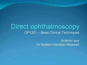 Direct ophthalmoscopy OP 1201 Basic Clinical Techniques Anterior