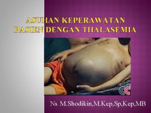 ASUHAN KEPERAWATAN PASIEN DENGAN THALASEMIA Ns M Shodikin