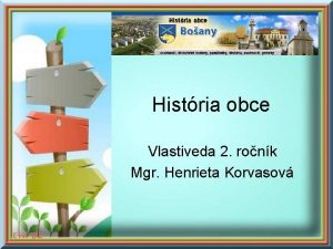 Histria obce Vlastiveda 2 ronk Mgr Henrieta Korvasov