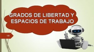 GRADOS DE LIBERTAD Y ESPACIOS DE TRABAJO 19