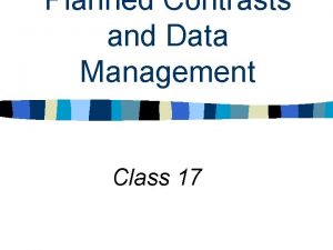 Planned Contrasts and Data Management Class 17 Topics