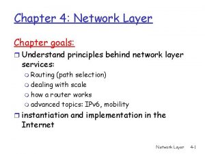 Chapter 4 Network Layer Chapter goals r Understand