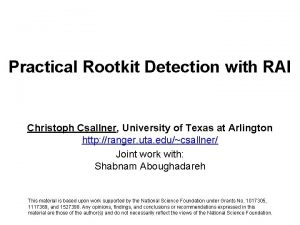 Practical Rootkit Detection with RAI Christoph Csallner University