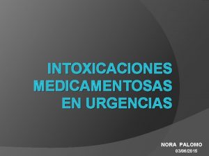 INTOXICACIONES MEDICAMENTOSAS EN URGENCIAS NORA PALOMO 03062015 NDICE