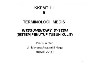 KKPMT III 9 TERMINOLOGI MEDIS INTEGUMENTARY SYSTEM SISTEM