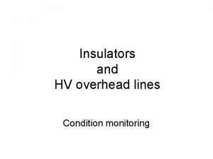 Insulators and HV overhead lines Condition monitoring Insulators