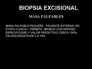 BIOPSIA EXCISIONAL MASA PALPABLES MASA PALPABLE PEQUEA PACIENTE