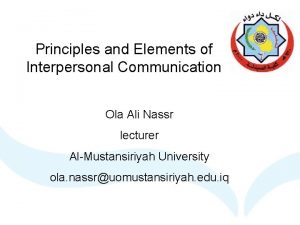 Principles and Elements of Interpersonal Communication Ola Ali