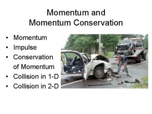 Momentum and Momentum Conservation Momentum Impulse Conservation of