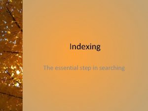 Indexing The essential step in searching Review a
