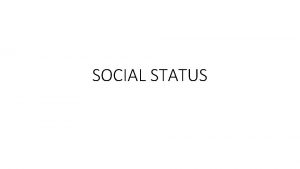 SOCIAL STATUS Social status legal social or professional