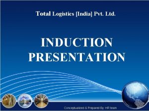 Total Logistics India Pvt Ltd INDUCTION PRESENTATION Conceptualized