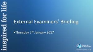 External Examiners Briefing Thursday 5 th January 2017
