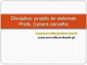 Disciplina projeto de sistemas Profa Cynara carvalho cynaracarvalhoyahoo