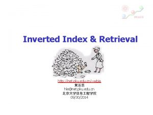 Inverted Index Retrieval http net pku edu cnwbia