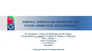TIMEPIX 3 TIMEPIX 4 AND PROSPECTS FOR FUTURE