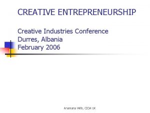 CREATIVE ENTREPRENEURSHIP Creative Industries Conference Durres Albania February