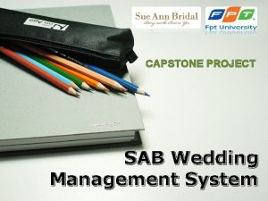 CAPSTONE PROJECT SAB Wedding Management System Members SAB