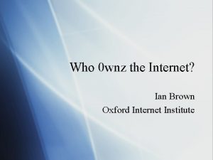 Who 0 wnz the Internet Ian Brown Oxford